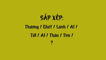 Thử tài tiếng Việt: Sắp xếp các từ sau thành câu có nghĩa (P61)