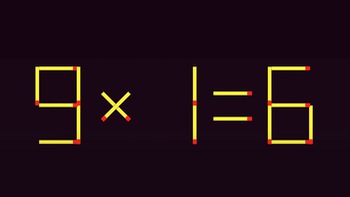 Thử tài IQ: Di chuyển hai que diêm để 9x1=6 thành phép tính đúng