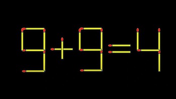 Thử tài IQ: Di chuyển một que diêm để 9+9=4 thành phép tính đúng