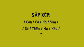 Thử tài tiếng Việt: Sắp xếp các từ sau thành câu có nghĩa (P69)