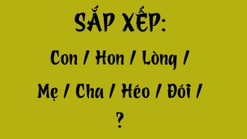 Thử tài tiếng Việt: Sắp xếp các từ sau thành câu có nghĩa (P71)