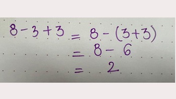 Bài toán đơn giản nhưng gây tranh cãi: 8 - 3 + 3 = 2 hay 8?