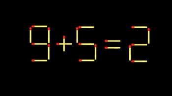 Thử tài IQ: Di chuyển một que diêm để 9+5=2 thành phép tính đúng