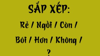 Thử tài tiếng Việt: Sắp xếp các từ sau thành câu có nghĩa (P73)