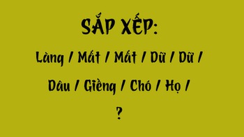 Thử tài tiếng Việt: Sắp xếp các từ sau thành câu có nghĩa (P76)