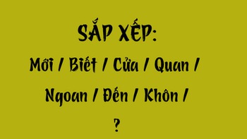 Thử tài tiếng Việt: Sắp xếp các từ sau thành câu có nghĩa (P78)