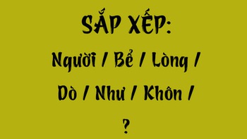 Thử tài tiếng Việt: Sắp xếp các từ sau thành câu có nghĩa (P99)