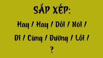 Thử tài tiếng Việt: Sắp xếp các từ sau thành câu có nghĩa (P86)