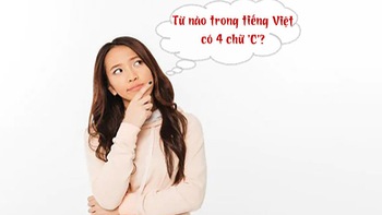 Câu đố hack não: Từ nào trong tiếng Việt có 4 chữ 'C'?