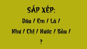 Thử tài tiếng Việt: Sắp xếp các từ sau thành câu có nghĩa (P88)