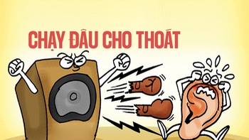 Lỗ tai chạy đâu cho thoát?