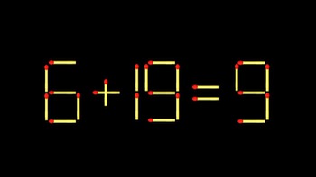 Thử tài IQ: Di chuyển một que diêm để 6+19=9 thành phép tính đúng