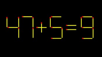 Thử tài IQ: Di chuyển một que diêm để 47+5=9 thành phép tính đúng