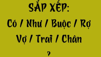 Thử tài tiếng Việt: Sắp xếp các từ sau thành câu có nghĩa (P137)