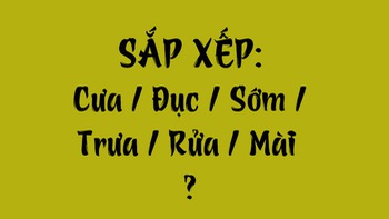 Thử tài tiếng Việt: Sắp xếp các từ sau thành câu có nghĩa (P121)