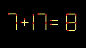 Thử tài IQ: Di chuyển một que diêm để 7+17=8 thành phép tính đúng