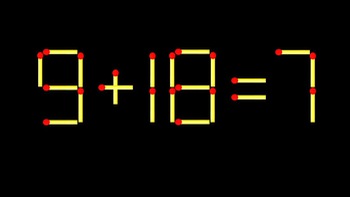 Thử tài IQ: Di chuyển một que diêm để 9+18=7 thành phép tính đúng