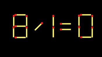 Thử tài IQ: Di chuyển một que diêm để 8/1=0 thành phép tính đúng