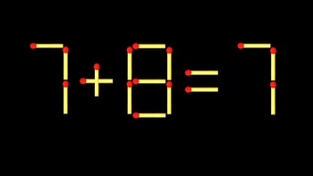 Thử tài IQ: Di chuyển một que diêm để 7+8=7thành phép tính đúng