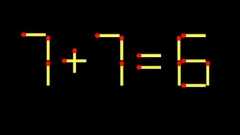 Thử tài IQ: Di chuyển một que diêm để 7+7=6 thành phép tính đúng