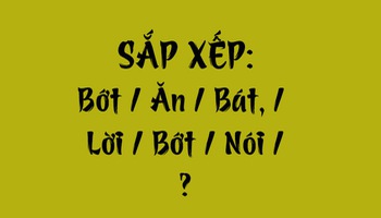 Thử tài tiếng Việt: Sắp xếp các từ sau thành câu có nghĩa (P155)