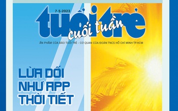 Tuổi Trẻ Cuối Tuần số 17-2023: "Lừa dối như app thời tiết"