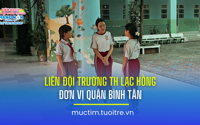 Liên hoan các đội tuyên truyền măng non: Liên đội Trường TH Lạc Hồng (quận Bình Tân)