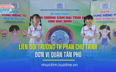 Liên hoan các đội tuyên truyền măng non: Liên đội Trường TH Phan Chu Trinh (Tân Phú)