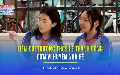 Liên hoan các đội tuyên truyền măng non: Liên đội Trường THCS Lê Thành Công (Nhà Bè)