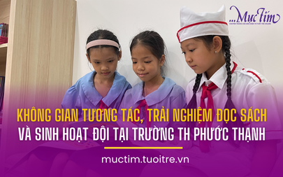 Không gian tương tác, trải nghiệm đọc sách và sinh hoạt Đội tại trường TH Phước Thạnh