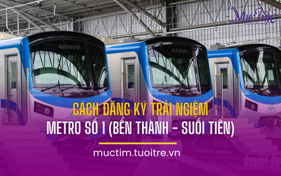 Cách đăng ký trải nghiệm metro số 1 (Bến Thành - Suối Tiên)