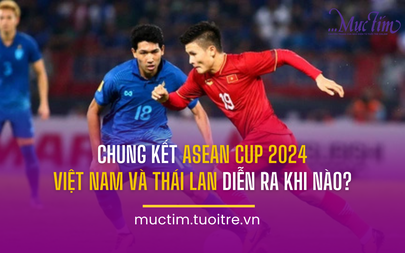 Chung kết ASEAN Cup 2024 Việt Nam và Thái Lan diễn ra khi nào?