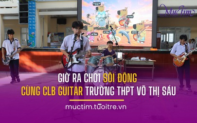 Giờ ra chơi sôi động cùng CLB Guitar Trường THPT Võ Thị Sáu