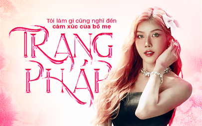 Trang Pháp - Tôi làm gì cũng nghĩ đến cảm xúc của bố mẹ