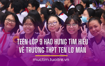 Teen lớp 9 hào hứng tìm hiểu Trường THPT Ten Lơ Man