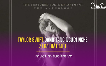 Taylor Swift dành tặng người nghe 31 bài hát mới