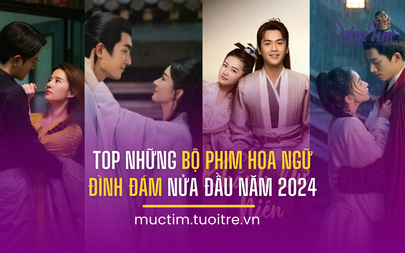 Top những bộ phim Hoa ngữ đình đám nửa đầu năm 2024