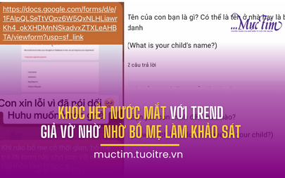 Khóc hết nước mắt với trend giả vờ nhờ bố mẹ làm khảo sát