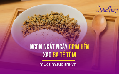 Ngon ngất ngây cơm hến xào sa tế tôm