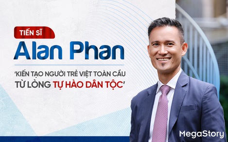 Tiến sĩ Alan Phan: ‘Kiến tạo người trẻ Việt toàn cầu từ lòng tự hào dân tộc’