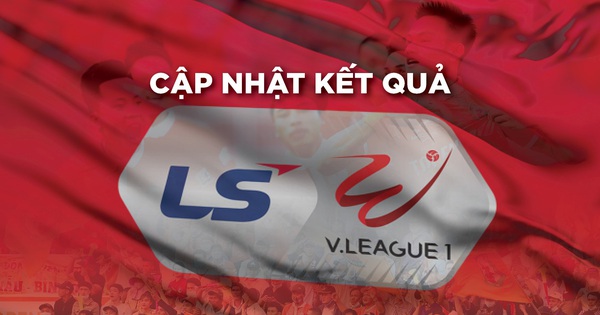 Cập nhật kết quả V-League: Viettel dẫn cách biệt Sài Gòn