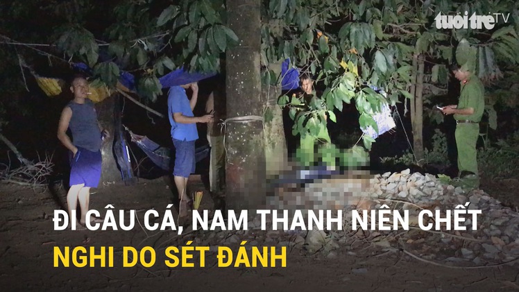 Đi câu cá, nam thanh niên chết nghi do sét đánh