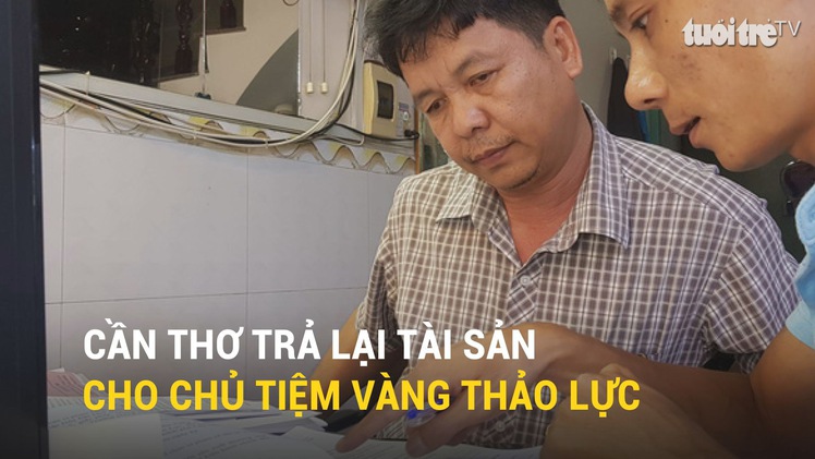 Cần Thơ trả lại tài sản cho chủ tiệm vàng Thảo Lực