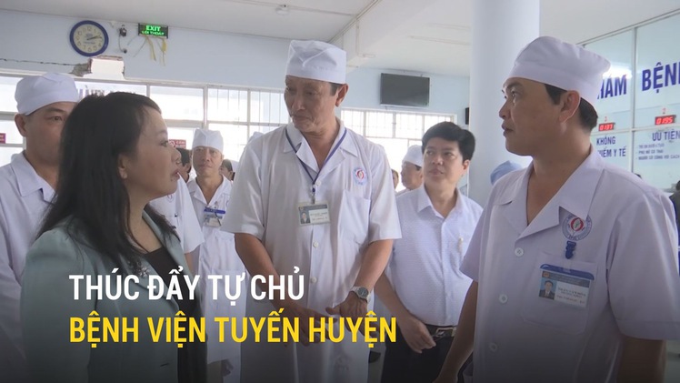 Bộ trưởng Nguyễn Thị Kim Tiến yêu cầu thúc đẩy tự chủ bệnh viện tuyến huyện