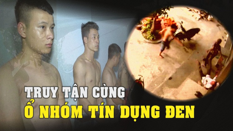 Truy đến tận cùng những ổ nhóm tín dụng đen