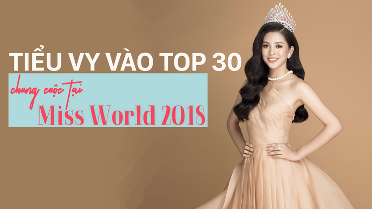 Giải trí 24h ngày 4-12: Tiểu Vy vào Top 30 chung cuộc tại Miss World 2018