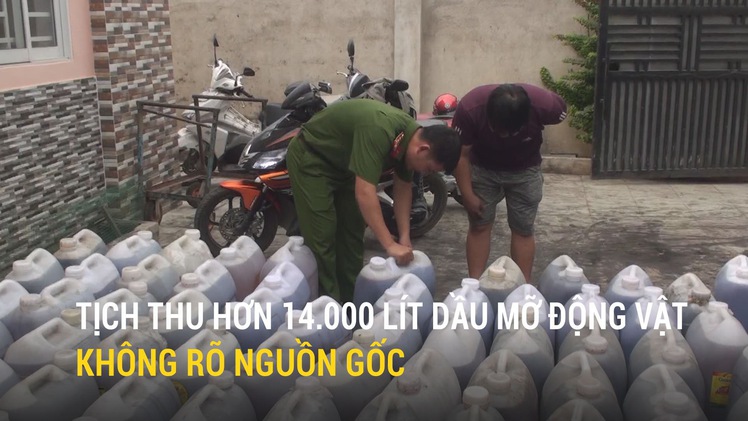 Tịch thu hơn 14.000 lít dầu mỡ động vật không rõ nguồn gốc