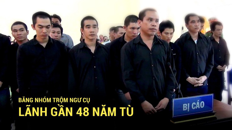 Băng nhóm trộm ngư cụ vùng biển Tây Nam lãnh gần 48 năm tù