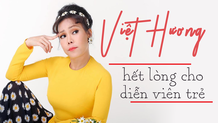 Việt Hương hết lòng đầu tư dự án cho các diễn viên trẻ có đam mê