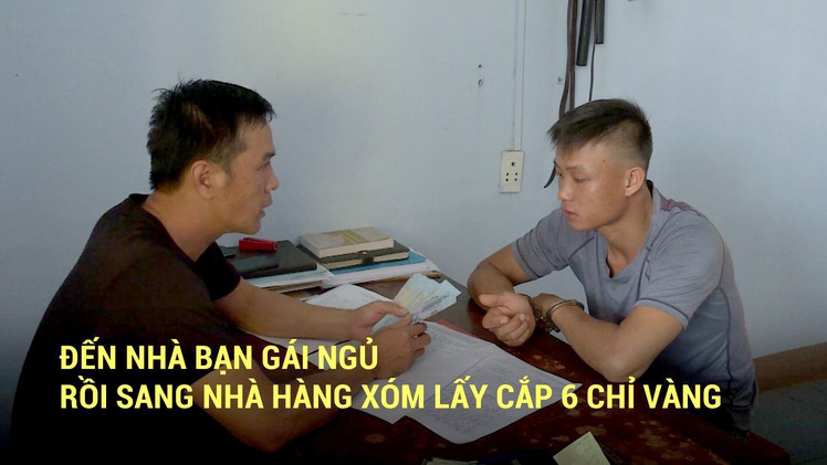 Đến nhà bạn gái ngủ rồi sang nhà hàng xóm lấy cắp 6 chỉ vàng